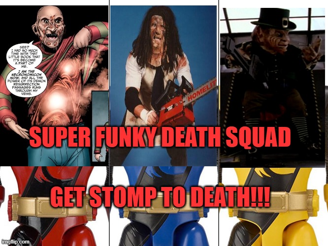  SUPER FUNKY DEATH SQUAD; GET STOMP TO DEATH!!! | image tagged in freddy,evil dead crossover,wrestling,leprechaun in space | made w/ Imgflip meme maker