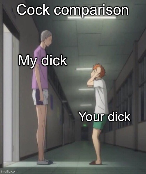 Idk I’m bored | Cock comparison; My dick; Your dick | made w/ Imgflip meme maker