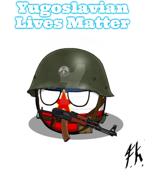 Yugoslavia | Yugoslavian Lives Matter | image tagged in yugoslavia,slavic | made w/ Imgflip meme maker