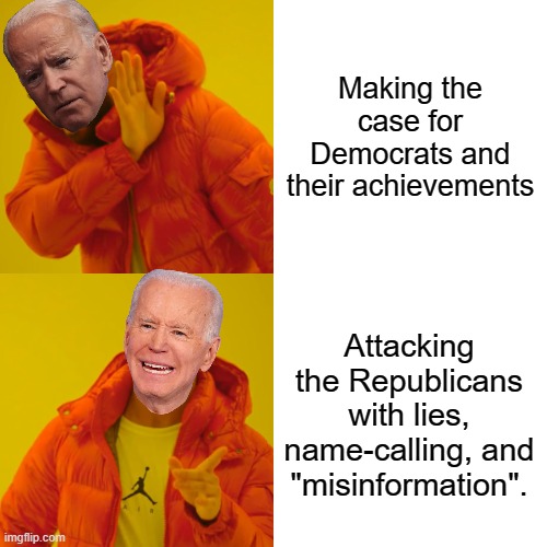 Biden Hotline Bling | Making the case for Democrats and their achievements; Attacking the Republicans with lies, name-calling, and "misinformation". | image tagged in memes,drake hotline bling,biden,election 2022 | made w/ Imgflip meme maker