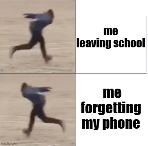 Naruto Runner Drake (Flipped) | me leaving school; me forgetting my phone | image tagged in naruto runner drake flipped | made w/ Imgflip meme maker