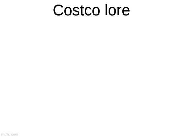 Add lore on it or something | Costco lore | image tagged in tag | made w/ Imgflip meme maker