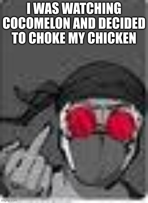 HELL NAH | I WAS WATCHING COCOMELON AND DECIDED TO CHOKE MY CHICKEN | image tagged in hell nah | made w/ Imgflip meme maker