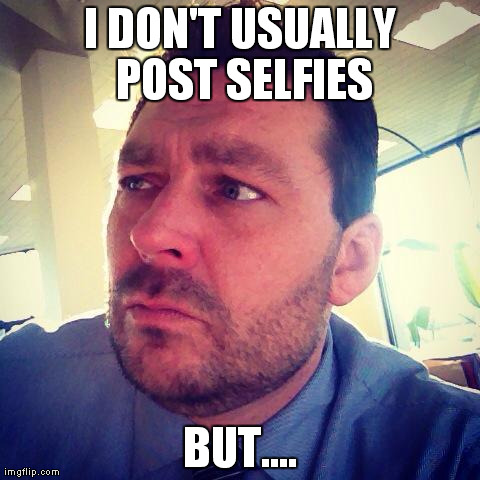 I DON'T USUALLY POST SELFIES BUT.... | made w/ Imgflip meme maker