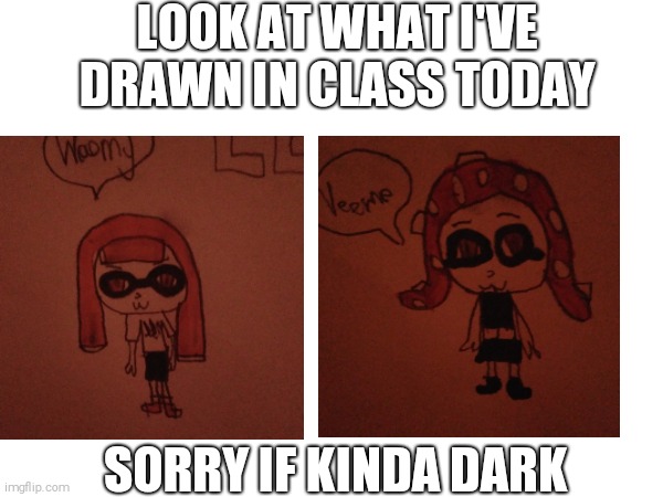 WOOMY TIME :) | LOOK AT WHAT I'VE DRAWN IN CLASS TODAY; SORRY IF KINDA DARK | image tagged in splatoon,art,drawing | made w/ Imgflip meme maker