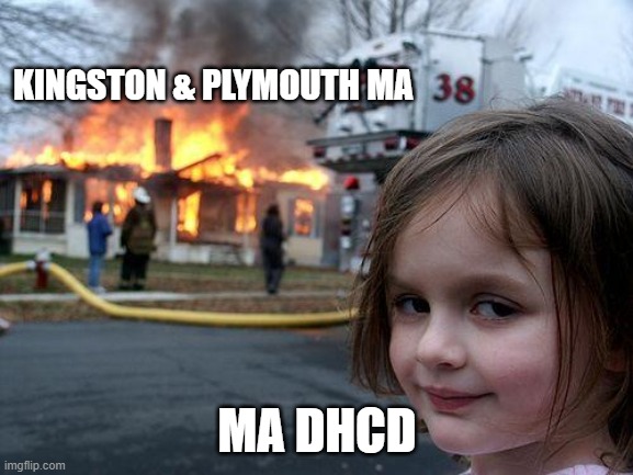 pilgrims' progress | KINGSTON & PLYMOUTH MA; MA DHCD | image tagged in memes,disaster girl | made w/ Imgflip meme maker
