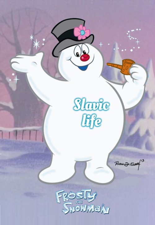 Frosty the Snowman | Slavic life | image tagged in frosty the snowman,slavic life | made w/ Imgflip meme maker
