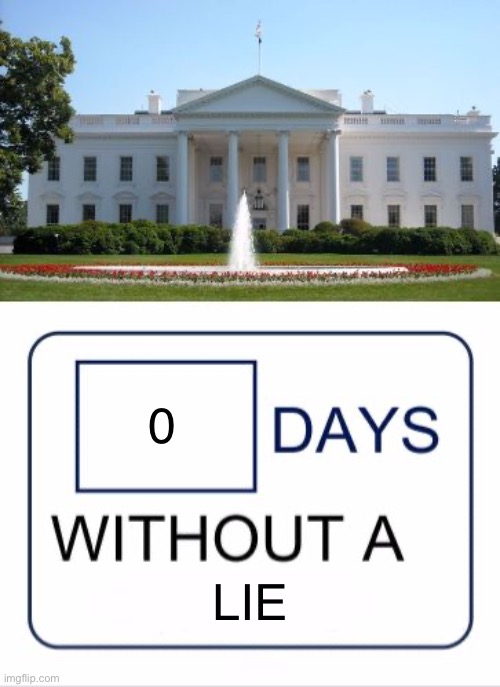 White House days without a | 0 LIE | image tagged in white house days without a | made w/ Imgflip meme maker