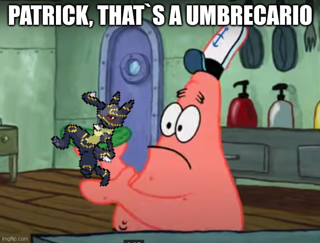 ... | PATRICK, THAT`S A UMBRECARIO | image tagged in pokemon | made w/ Imgflip meme maker