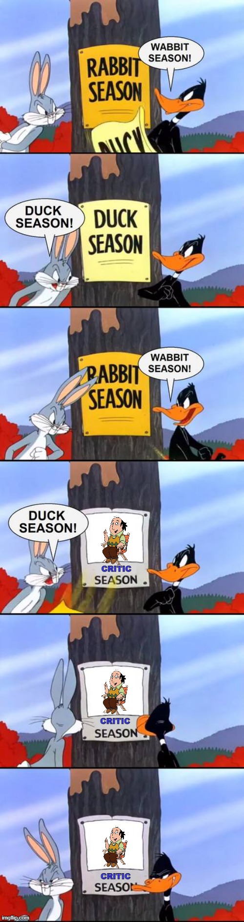 jay sherman season | CRITIC; CRITIC; CRITIC | image tagged in wabbit season duck season elmer season,the critic | made w/ Imgflip meme maker