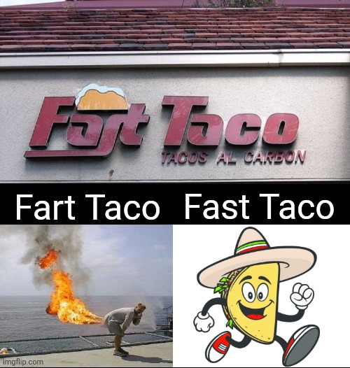 Fast Taco, Fart Taco | Fart Taco; Fast Taco | image tagged in memes,reposts,repost,fart,fast,taco | made w/ Imgflip meme maker