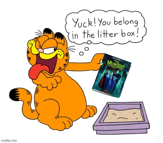 yuck the monsters movie belongs in the litterbox | image tagged in yuck garfield,universal studios,netflix,the munsters | made w/ Imgflip meme maker
