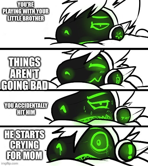 OH NO | YOU'RE PLAYING WITH YOUR LITTLE BROTHER; THINGS AREN'T GOING BAD; YOU ACCIDENTALLY HIT HIM; HE STARTS CRYING FOR MOM | image tagged in protogen reaction | made w/ Imgflip meme maker