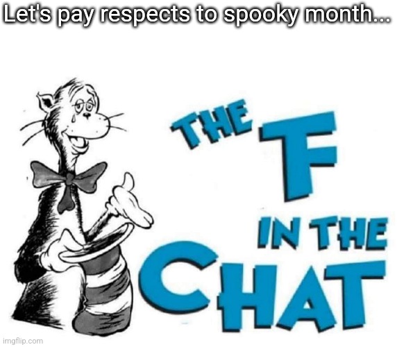 The F in the Chat | Let's pay respects to spooky month... | image tagged in the f in the chat | made w/ Imgflip meme maker