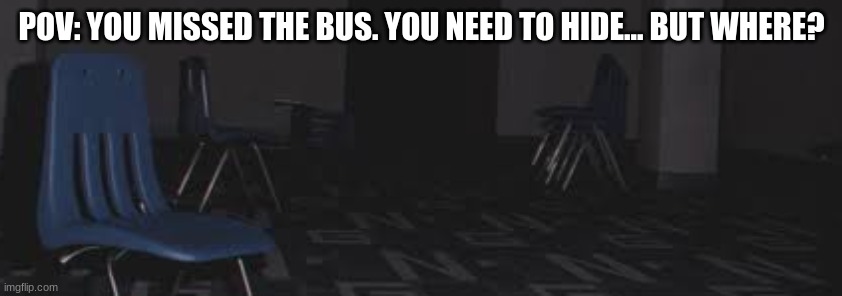 Liminal Space RP. | POV: YOU MISSED THE BUS. YOU NEED TO HIDE... BUT WHERE? | image tagged in i will,not,answer,you | made w/ Imgflip meme maker