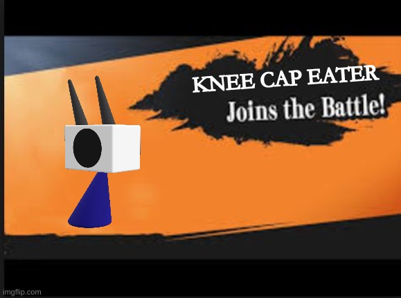 KNEE CAP EATER | made w/ Imgflip meme maker