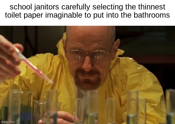 school janitors carefully selecting the thinnest toilet paper imaginable to put into the bathrooms | image tagged in blank white template,walter white cooking | made w/ Imgflip meme maker