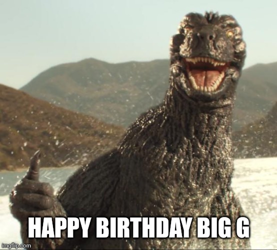 Nov 3rd | HAPPY BIRTHDAY BIG G | image tagged in godzilla approved | made w/ Imgflip meme maker