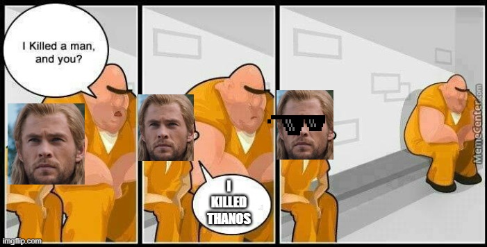 Bro- | I KILLED THANOS | image tagged in funny memes | made w/ Imgflip meme maker