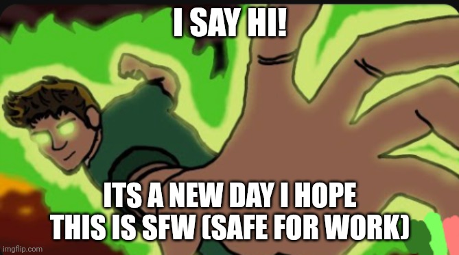FNF DECIMATION | I SAY HI! ITS A NEW DAY I HOPE THIS IS SFW (SAFE FOR WORK) | image tagged in fnf decimation | made w/ Imgflip meme maker