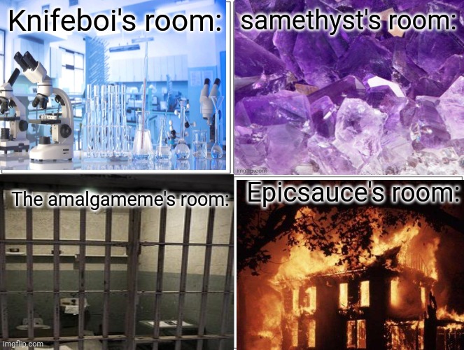 My OCs rooms in the lab | Knifeboi's room:; samethyst's room:; Epicsauce's room:; The amalgameme's room: | made w/ Imgflip meme maker