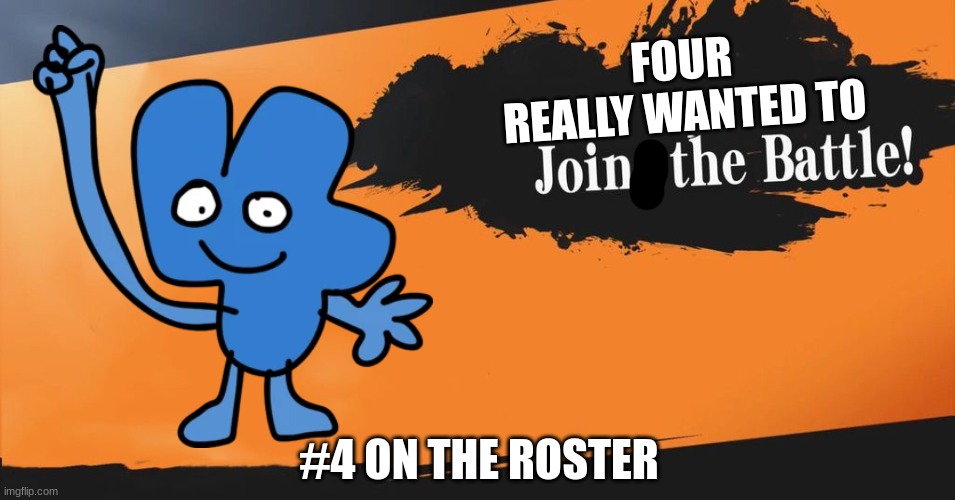 Smash Bros. | FOUR
REALLY WANTED TO; #4 ON THE ROSTER | image tagged in smash bros | made w/ Imgflip meme maker