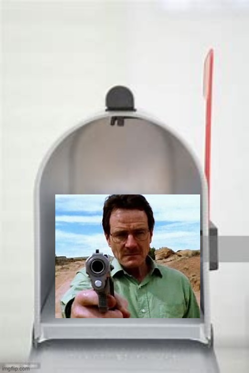 Oh no! | image tagged in walter white,mailbox | made w/ Imgflip meme maker