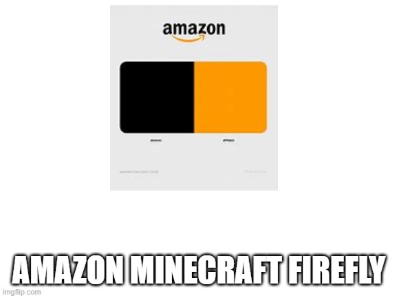 Blank White Template | AMAZON MINECRAFT FIREFLY | image tagged in blank white template | made w/ Imgflip meme maker