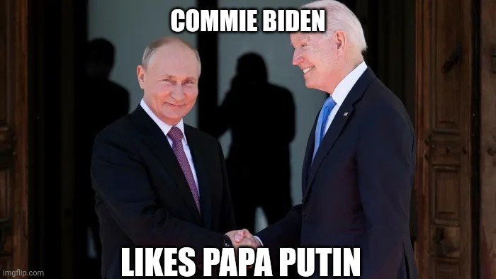 Putin and Biden, Joe and Vladimir | COMMIE BIDEN LIKES PAPA PUTIN | image tagged in putin and biden joe and vladimir | made w/ Imgflip meme maker