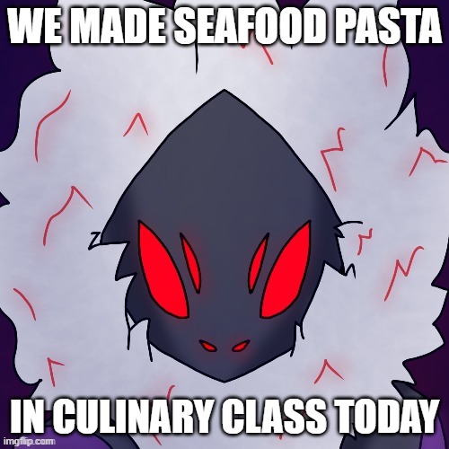 *aggressive eating sounds* | WE MADE SEAFOOD PASTA; IN CULINARY CLASS TODAY | made w/ Imgflip meme maker