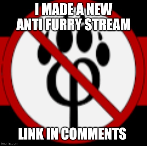 anti furry stamp | I MADE A NEW ANTI FURRY STREAM; LINK IN COMMENTS | image tagged in anti furry stamp | made w/ Imgflip meme maker