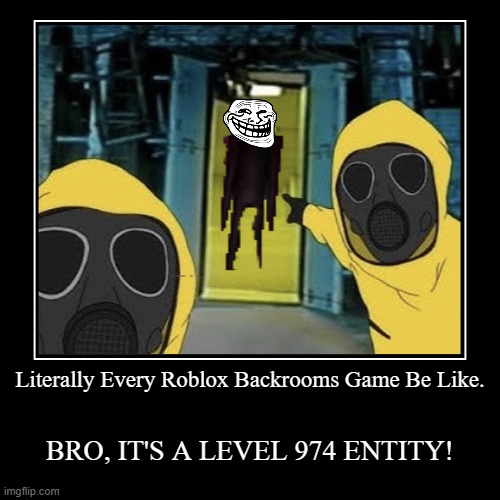 Basically Every Backrooms Roblox Game, EXPLAINED! | image tagged in demotivationals,backrooms,gaming,roblox | made w/ Imgflip demotivational maker