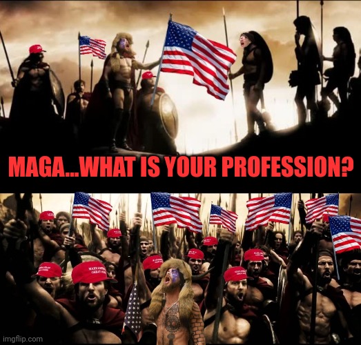MAGA...WHAT IS YOUR PROFESSION? | made w/ Imgflip meme maker