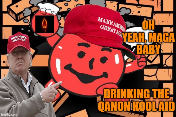 Kool Aid Man | OH YEAH, MAGA
BABY DRINKING THE QANON KOOL AID | image tagged in kool aid man | made w/ Imgflip meme maker