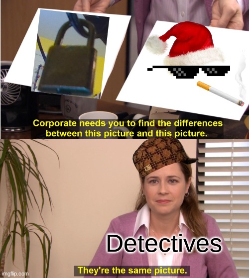 They're The Same Picture | Detectives | image tagged in memes,they're the same picture | made w/ Imgflip meme maker