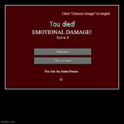 Asian Death Screen | image tagged in funny,demotivationals,minecraft,emotional damage,asian | made w/ Imgflip demotivational maker