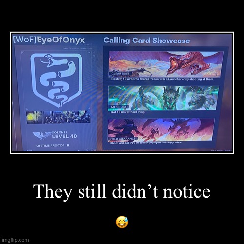 Bet you guys don’t know either ? | image tagged in funny,demotivationals,memes,call of duty | made w/ Imgflip demotivational maker