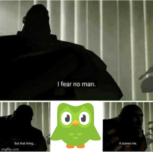You've not done this week's Spanish lesson | image tagged in i fear no man | made w/ Imgflip meme maker