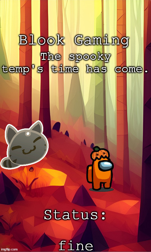 Blook's Fall Template | The spooky temp's time has come. fine | image tagged in blook's fall template | made w/ Imgflip meme maker