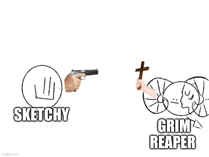 Ben and classmate part 2 | SKETCHY GRIM REAPER | image tagged in ben and classmate part 2 | made w/ Imgflip meme maker