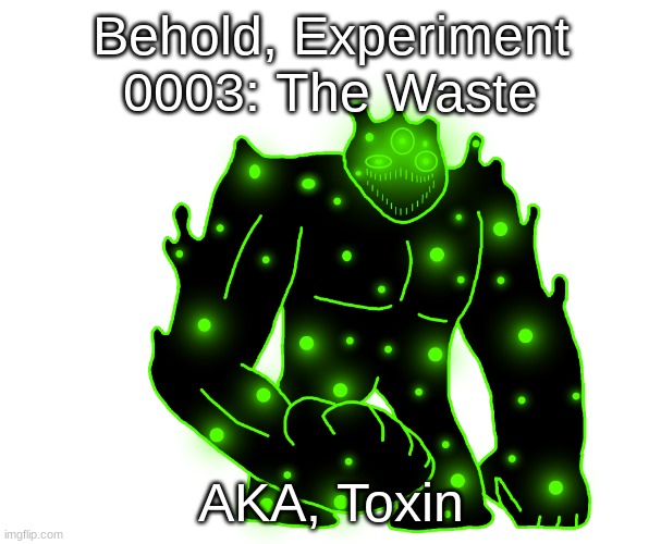 Comment if you want to see his full demon form | Behold, Experiment 0003: The Waste; AKA, Toxin | image tagged in toxin | made w/ Imgflip meme maker