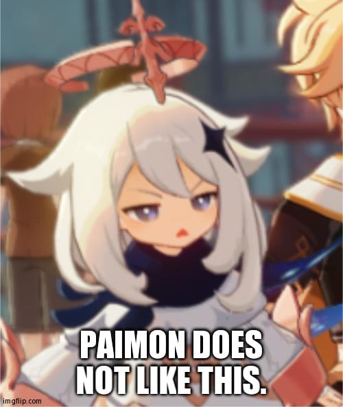 paimon disgusted | PAIMON DOES NOT LIKE THIS. | image tagged in paimon disgusted | made w/ Imgflip meme maker