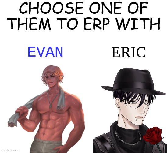 CHOOSE ONE OF THEM TO ERP WITH; EVAN; ERIC | image tagged in caption box | made w/ Imgflip meme maker