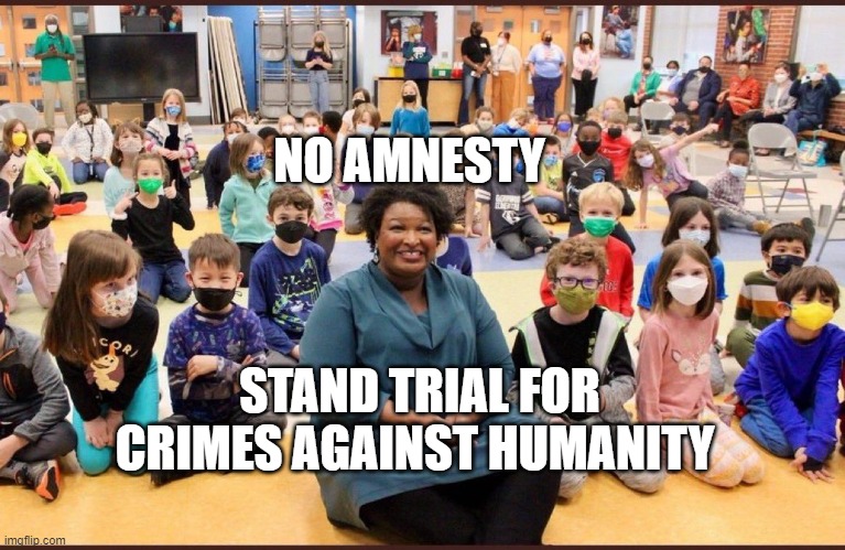 Maskless Stacy Abrams | NO AMNESTY; STAND TRIAL FOR CRIMES AGAINST HUMANITY | image tagged in maskless stacy abrams | made w/ Imgflip meme maker