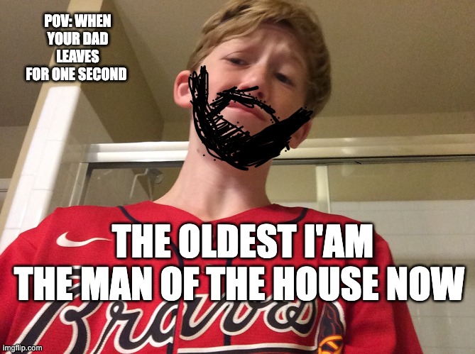school | POV: WHEN YOUR DAD LEAVES FOR ONE SECOND; THE OLDEST I'AM THE MAN OF THE HOUSE NOW | image tagged in friends | made w/ Imgflip meme maker