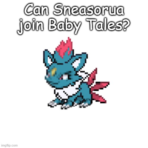 ??? | Can Sneasorua join Baby Tales? | made w/ Imgflip meme maker