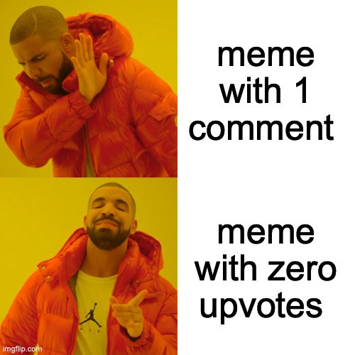 Please don't upvote | meme with 1 comment; meme with zero upvotes | image tagged in memes,drake hotline bling | made w/ Imgflip meme maker