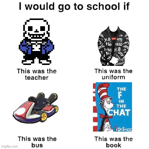 trend now lmao | image tagged in i would go to school if | made w/ Imgflip meme maker