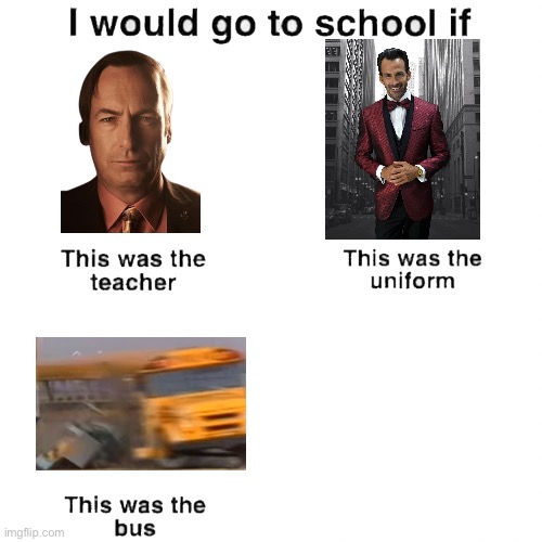 H | image tagged in i would go to school if | made w/ Imgflip meme maker