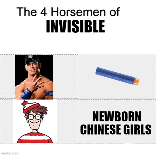 Four horsemen of | INVISIBLE; NEWBORN CHINESE GIRLS | image tagged in four horsemen of | made w/ Imgflip meme maker